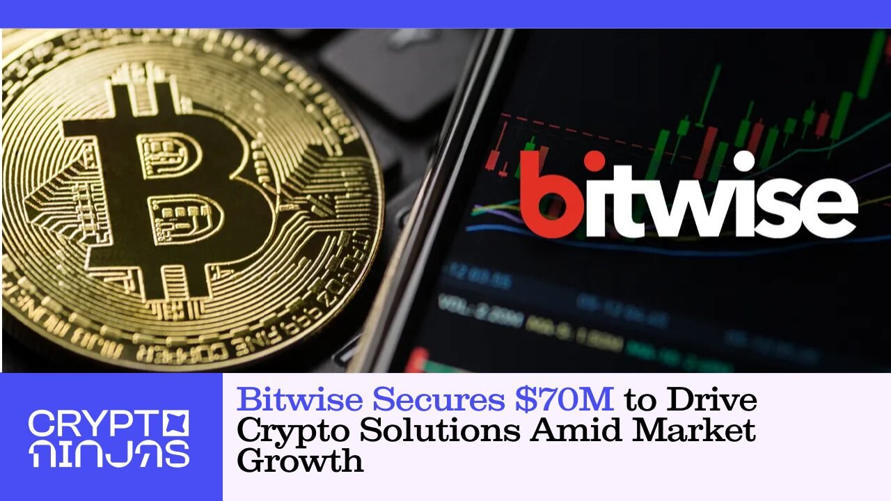 Bitwise Secures $70M to Drive Crypto Solutions Amid Market Growth