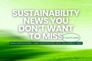 Sustainability News You Don’t Want to Miss in Recent Weeks